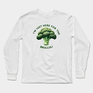 Here for the broccoli Long Sleeve T-Shirt